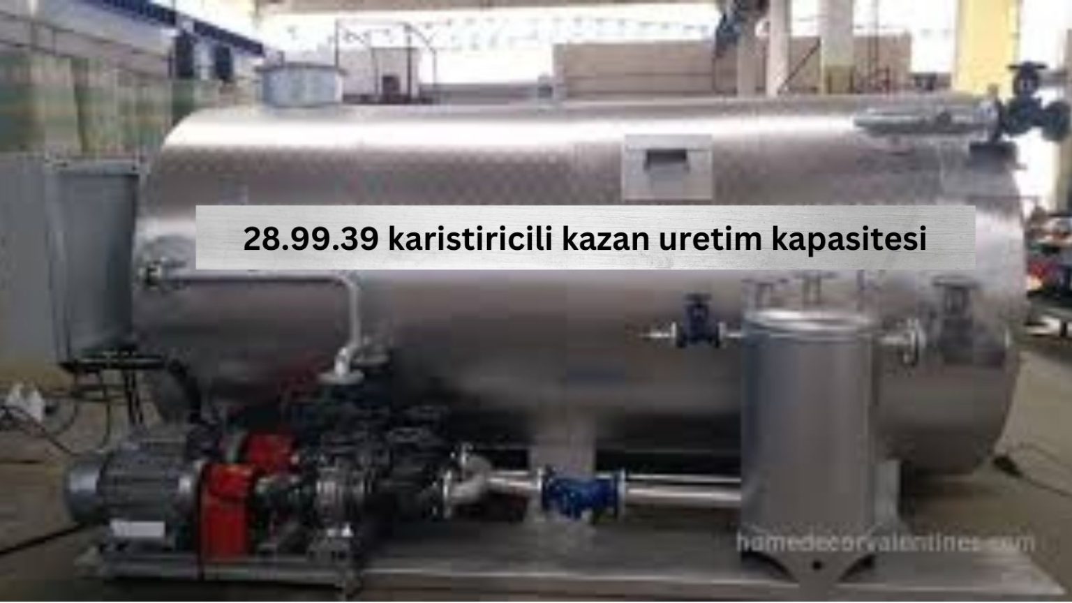 28.99.39 karistiricili kazan uretim kapasitesi: an essential component