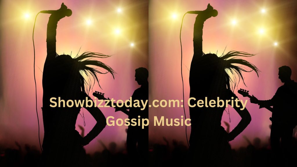 What is Showbizztoday.com: Celebrity Gossip Music? Trends and More